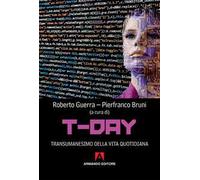T-day. Transumanesimo della vita quotidiana