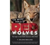 T. DeLene Beeland The Secret World of Red Wolves (Tascabile)