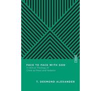 T. Desmond Alex Face to Face with God - A Biblical Theology of Chris (Tascabile)