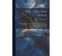 T F Fl 1814-182 The Trollers Guide; a new and Complete Practical Tre (Tascabile)