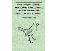 T. F. Rhiselton Some Notes On English Animal Lore - Birds, Animals, (Tascabile)