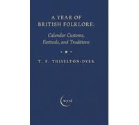 T F Thiselton-D A Year of British Folklore: Calendar Customs, (Copertina rigida)