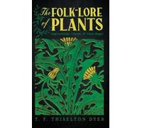 T F Thiselton D The Folk-Lore of Plants: Superstitions, Charm (Copertina rigida)