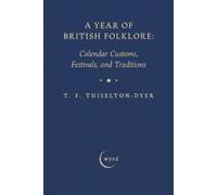 T F Thiselton-Dyer A Year of British Folklore (Tascabile)