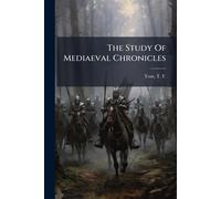 T F (Thomas Frederick) 1855-192 Tou The Study Of Mediaeval Chronicle (Tascabile)