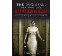 T. Felder Dorn The Downfall of Galveston's May Walker Burleson (Tascabile)