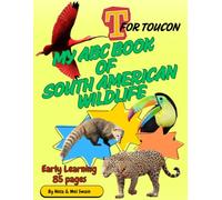 T FOR TOUCON: MY ABC BOOK OF SOUTH AMERICAN WILDLIFE