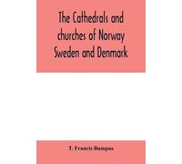 T Francis Bumpu The cathedrals and churches of Norway, Sweden and De (Tascabile)