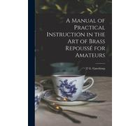T G Gawthorp A Manual of Practical Instruction in the Art of Brass R (Tascabile)