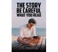 T G Trouper The Story - Be Careful What You Read (Tascabile)