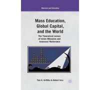 T. Griffiths R. Imre Mass Education, Global Capital, and the World (Tascabile)