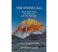 T H E D I V I N E C A L L: My Kailash Yatra The Holy Dip and The Life After