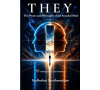 T H E Y: The Physics and Philosophy of the Bounded mind