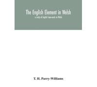 T H Parry-Willi The English element in Welsh; a study of English loa (Tascabile)