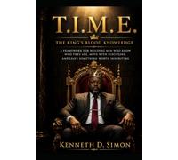 T.I.M.E: The King's blood Knowledge: A framework for building men who know who they are, move with discipline, and leave something worth inheriting