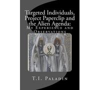 T I Paladin Targeted Individuals, Project Paperclip and the Alien Ag (Tascabile)