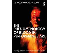 T. J. Bacon Chelsea Coo The Phenomenology of Blood in Performance Ar (Tascabile)