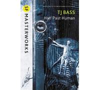 T. J. Bass Half Past Human (Tascabile) S.F. Masterworks