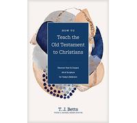 T. J. Betts How to Teach the Old Testament to Christians (Copertina rigida)