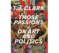 T. J. Clark Those Passions (Copertina rigida)