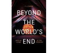 T. J. Demos Beyond the World's End (Copertina rigida)