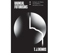 T. J. Demos Radical Futurisms (Tascabile)