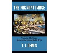 T. J. Demos The Migrant Image (Tascabile)