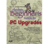 T.J. Lee Lee Hudspeth Absolute Beginner's Guide to PC Upgrades (Tascabile)