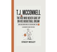 T.J. McConnell: The Kid Who Never Gave Up on His Basketball Dream: How Hard Work Made His Dream Come True ( A Biography Book For Kids)