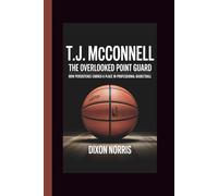 T.J. MCCONNELL: THE OVERLOOKED POINT GUARD: How Persistence Earned a Place in Professional Basketball