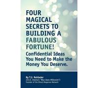 T J Rohleder Four Magical Secrets to Building a Fabulous Fortune (Tascabile)