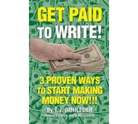 T J Rohleder Get Paid to Write (Tascabile)