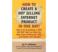 T J Rohleder How to Create Hot Selling Internet Product in One Day (Tascabile)