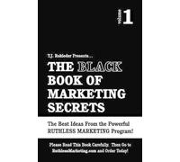 T J Rohleder The Black Book of Marketing Secrets, Vol. 1 (Tascabile)