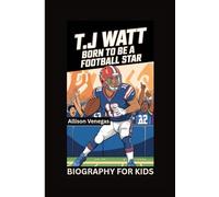 T.J WATT: Born to Be a Football Star- Biography For kids
