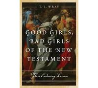 T. J. Wray Good Girls, Bad Girls of the New Testament (Copertina rigida)