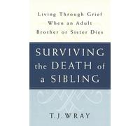 T.J. Wray Surviving the Death of a Sibling (Tascabile)