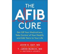 T. Jared Bunch Matthew LaPlante John D. Day The AFib Cure (Tascabile)