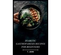 T John Diabetic Gastroparesis Recipes for Beginners (Tascabile)