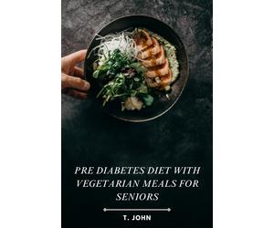 T John Pre Diabetes Diet with Vegetarian Meals for Seniors (Tascabile)