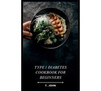 T John Type 1 Diabetes Cookbook for Beginners (Tascabile)