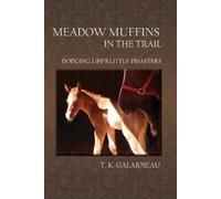 T.K. Galarneau Meadow Muffins in the Trail (Tascabile)