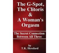 T K Hereford The G-Spot, The Clitoris & A Woman's Orgasm (Tascabile)