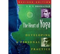 The Heart of Yoga: Developing a Personal Practice by Desikachar, T. K. V.