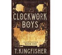 T Kingfisher Clockwork Boys (Copertina rigida) Clocktaur War