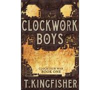 T Kingfisher Clockwork Boys (Tascabile) Clocktaur War