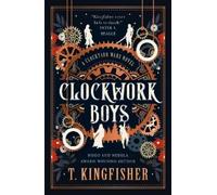 T. Kingfisher The Clocktaur War Duology - Clockwork Boys (Copertina rigida)