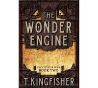 T Kingfisher The Wonder Engine (Copertina rigida) Clocktaur War