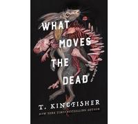 What Moves the Dead (Sworn Soldier) by Kingfisher, T.