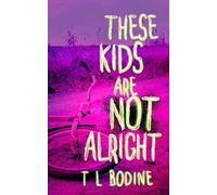 T L Bodine These Kids Are Not Alright (Tascabile)